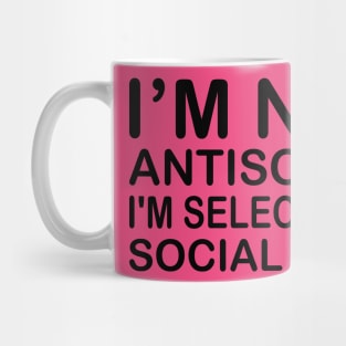 I'm Not Antisocial, I'm Selectively Social Mug